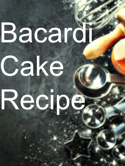 Bacardi Cake Recipe