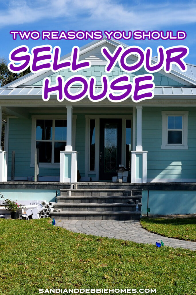 There are plenty of things that can factor in to reasons you should sell your house, but two of the most important reasons are simple.